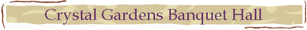 Crystal Gardens Banquet Hall